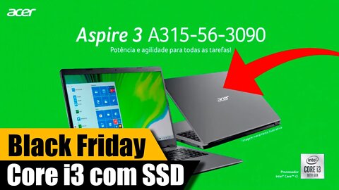 Black Friday 2020 Acer Aspire 3 A315-56-309 i3 com SSD 256GB Melhor notebook de entrada