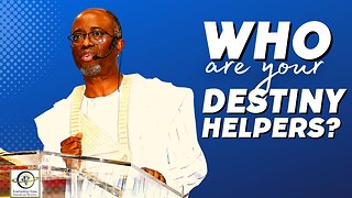 Who Are Your Destiny Helpers? | Pastor Daves Oludare Fasipe