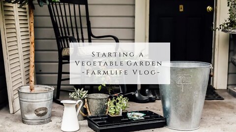 Starting a Vegetable Garden Farmlife Vlog