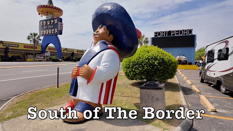 South of The Border - I Finally Made It After All These Years - South Carolina Roadside Attraction