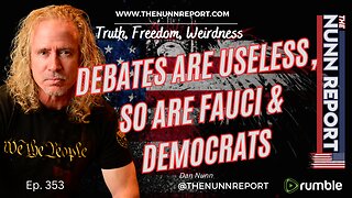 Ep 353 Debates Are Useless, So Are Fauci & Democrats | The Nunn Report w/ Dan Nunn