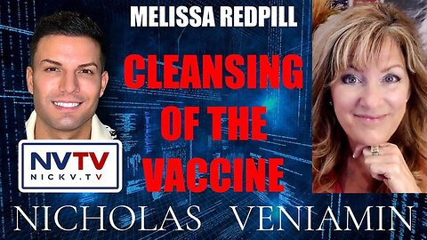 Melissa Redpill Discusses Cleansing Of The Vaccine with Nicholas Veniamin