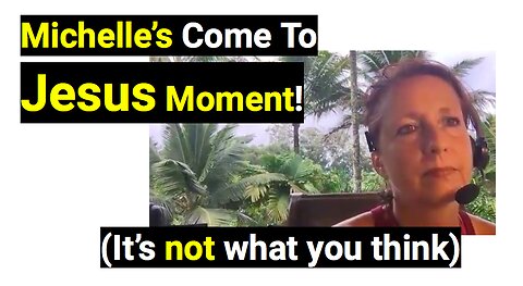 Michelle's come to Jesus moment!