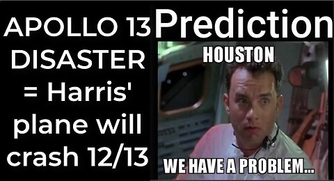 Prediction - APOLLO 13 DISASTER = Harris' plane will crash Dec 13
