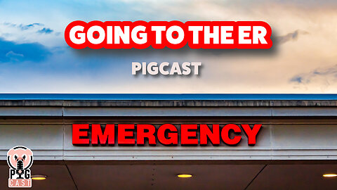 Going to the ER - PigCast