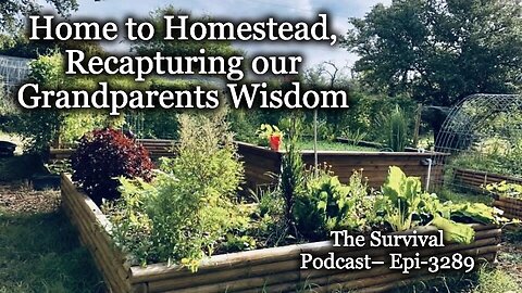 Home to Homestead, Recapturing our Grandparents Wisdom – Epi-3289