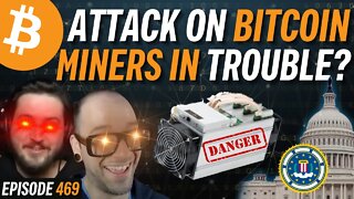 US Government Begins Targeting Bitcoin Miners | EP 469