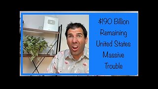 $190 Billion Remaining - The United States is in Massive Trouble