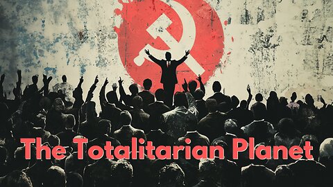 The Totalitarian Planet | Current Events, From a Biblical View