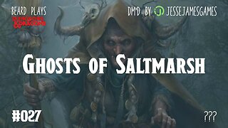 Ghosts of Saltmarsh #027 - DND Live Play