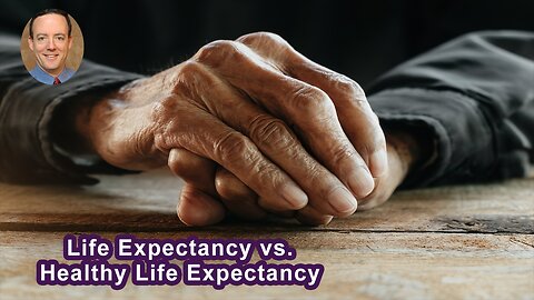 There's A Big Difference Between Life Expectancy And Healthy Life Expectancy