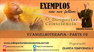 EXEMPLOS NÃO NOS FALTAM- EVANGELHOTERAPIA P. 2 (Programa 05) 4 temporada II