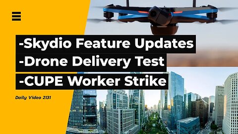 Skydio KeyFrame Updates, Drone Delivery Test Site, CUPE Education Workers Strike