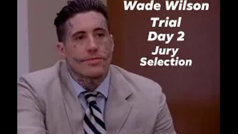 Wade Wilson Murder Trial / Jury Selection begins.
