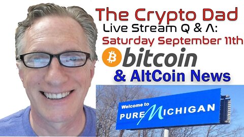 CryptoDad’s Live Q. & A. 6:00 PM EST Saturday September 11th Bitcoin & Altcoin News