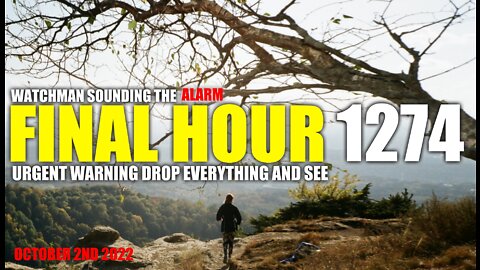 FINAL HOUR 1274 - URGENT WARNING DROP EVERYTHING AND SEE - WATCHMAN SOUNDING THE ALARM