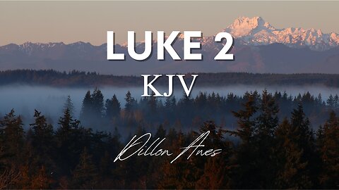 Luke 2 - King James Audio Bible Read By Dillon Awes