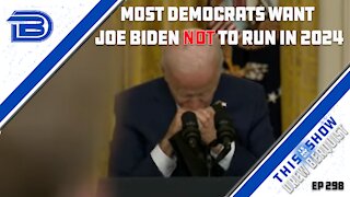 Most Democrats Do Not Want Joe Biden To Run For Re-Election | Ep 298