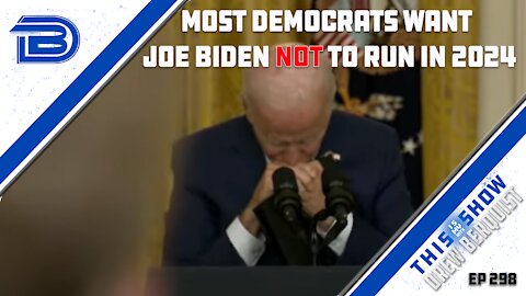 Most Democrats Do Not Want Joe Biden To Run For Re-Election | Ep 298