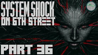 System Shock Remake on 6th Street Part 36