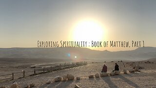Exploring Spirituality: The Book Of Matthew Part 1