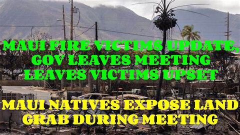 MAUI FIRE VICTIMS UPDATE, GOV LEAVES MEETING LEAVES VICTIMS UPSET!