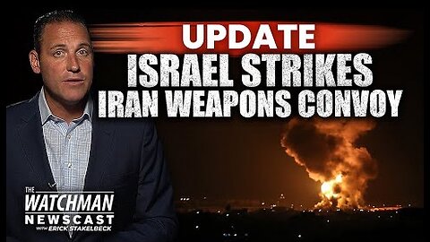 Israel AIRSTRIKES Target Iran Weapons Convoy in Syria; Hezbollah-Bound Shipment? | Watchman Newscast