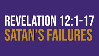 Revelation 12:1-17: Satan’s failures