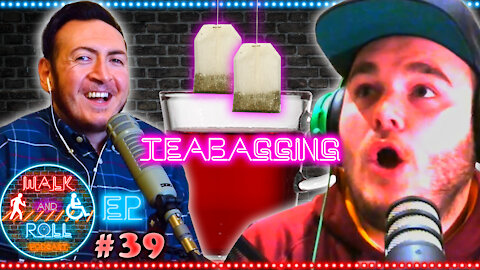 Teabagging | Walk And Roll Podcast #39