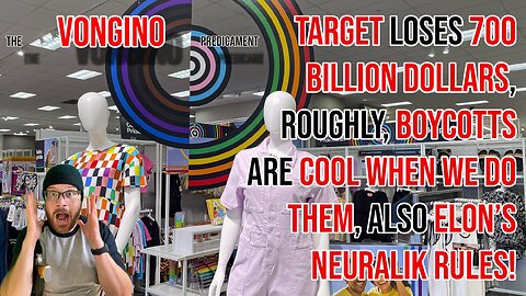 Target LOSES 700 BILLION DOLLARS, roughly, BOYCOTTS COOL WHEN WE DO THEM, also ELON’S NEURALIK RULES