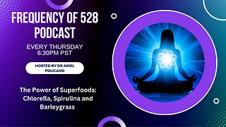 The Power of Superfoods: Chlorella, Spirulina and Barleygrass (Frequency of 528 Podcast)