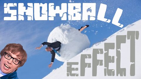 The Snowball Effect!