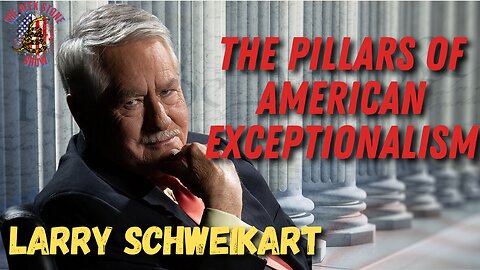 The Pillars of American Exceptionalism and The People's Governance | Larry Schweikart