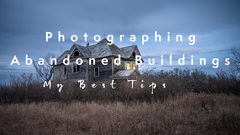 My Best Tips for Photographing Abandoned Buildings