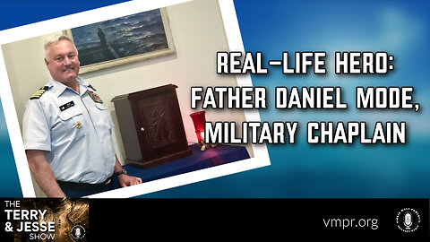 10 Mar 23, The Terry & Jesse Show: Real-Life Hero: Father Daniel Mode, Military Chaplain