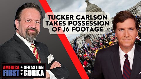 Sebastian Gorka FULL SHOW: Tucker Carlson takes possession of J6 footage