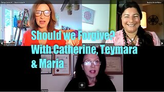 Should we Forgive? With Catherine, Teymara & Maria