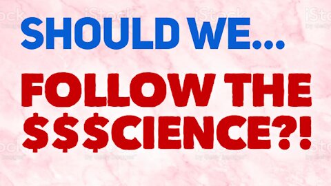 Exploring Today's Rampant Scientific Fraud. Yet "Follow The $$$cience!"