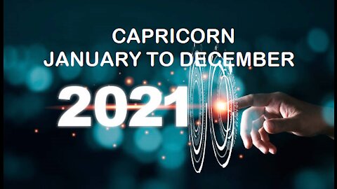 CAPRICORN 2021 JANUARY TO DECEMBER-CHOICES, CHANGES AND GROWTH!