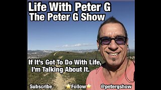 Life With Peter G, The Peter G Show. April 5th, 2023. Show #202