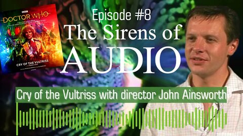 John Ainsworth Interview // Doctor Who : The Sirens of Audio Episode 8