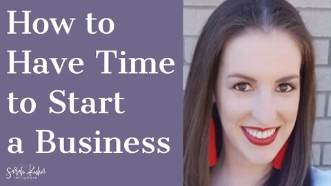 How to Have Enough Time to Start Your Own Business | #BlogSchool