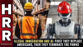 Illegal immigration and AI: First they REPLACE Americans, then they TERMINATE the pawns