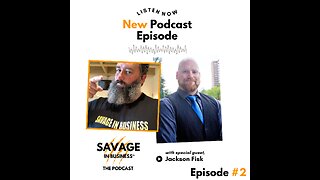 "Savage In Business - The Podcast" - Episode 2 with Jackson Fisk