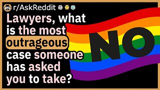 Lawyers, what is the most outrageous case someone has asked you to take?