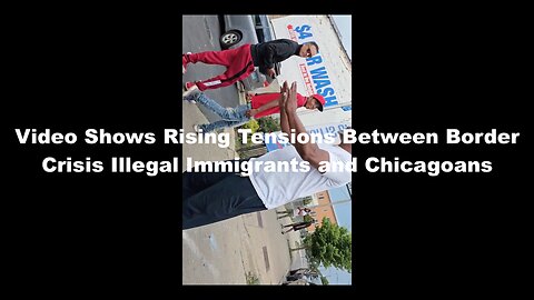 Video Shows Rising Tensions Between Border Crisis Illegal Immigrants and Chicagoans