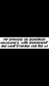 My opinions on Governor Newsome’s “28th amendment” and what it means for the 2A