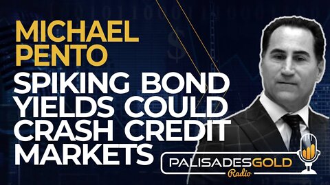 Michael Pento: Spiking Bond Yields Could Crash Credit Markets