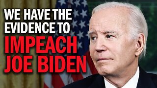 We Have Enough Evidence To Impeach Joe Biden!
