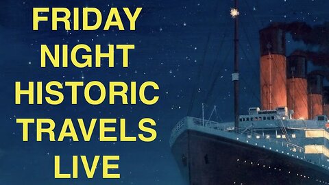 FRIDAY NIGHT HISTORIC TRAVELS LIVE!!!